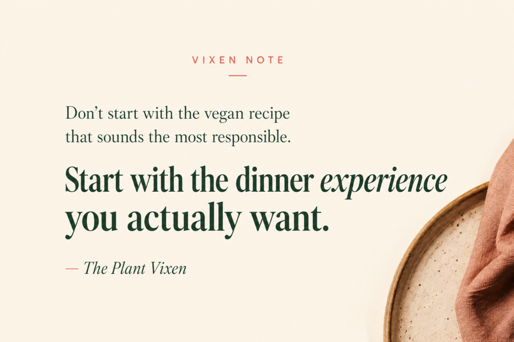 Plant Vixen quote reminding readers to choose the dinner experience they actually want instead of the vegan recipe that sounds most responsible.